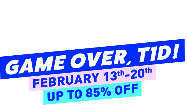 Game Over, T1D! | February 13th–20th | Up to 85% Off