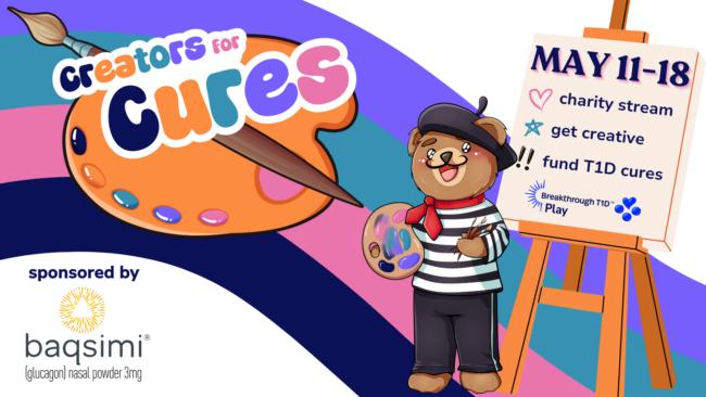 Creators for Cures, May 11-18, Charity Stream / Get Creative / Find T1D Cures! Sponsored by baqsimi (glucangon) nasal powder 3mg